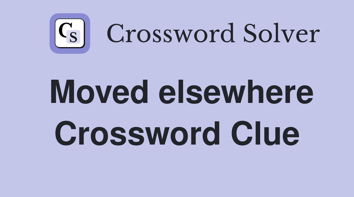 Moved elsewhere Crossword Clue
