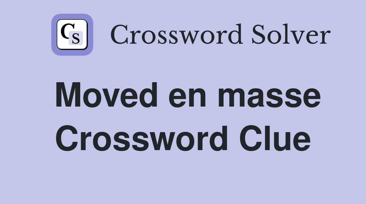 Moved en masse Crossword Clue