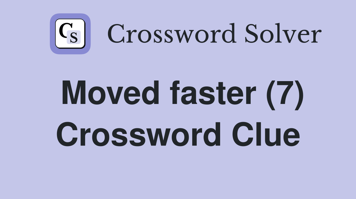 Moved faster (7) Crossword Clue