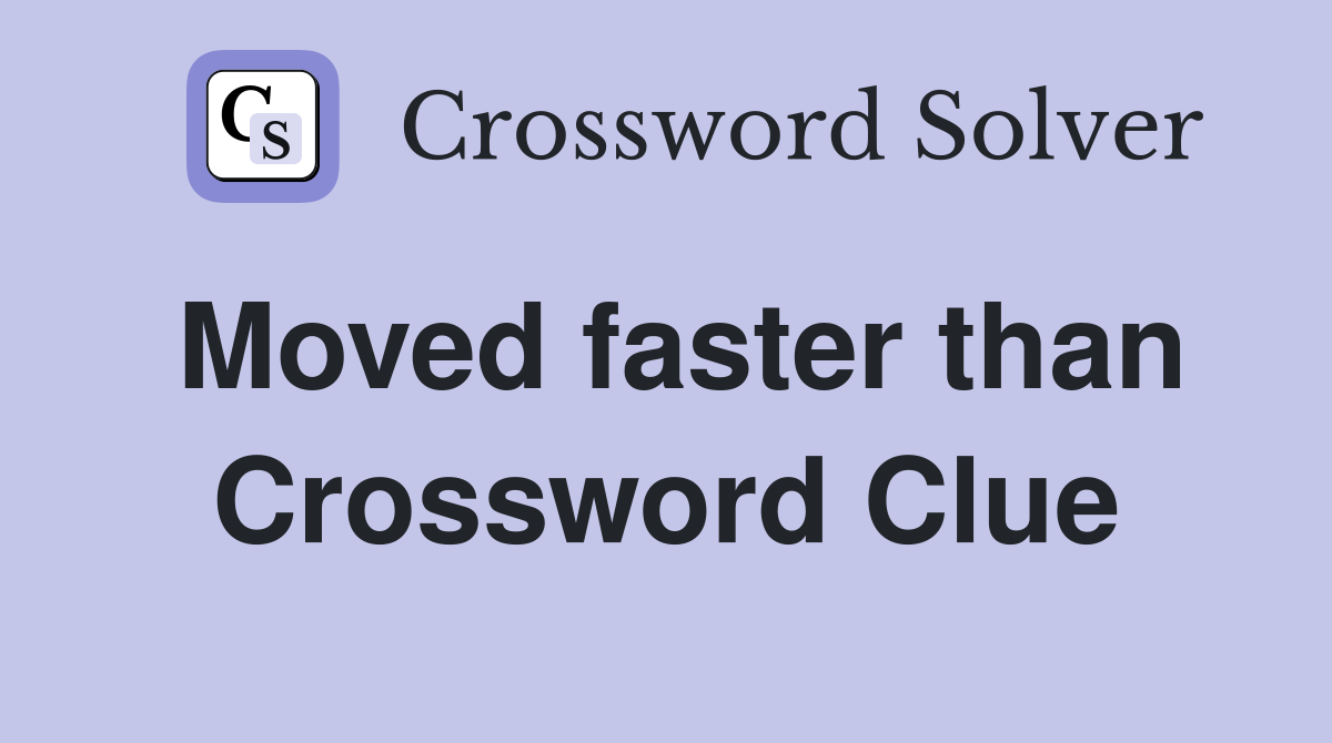 Moved faster than Crossword Clue