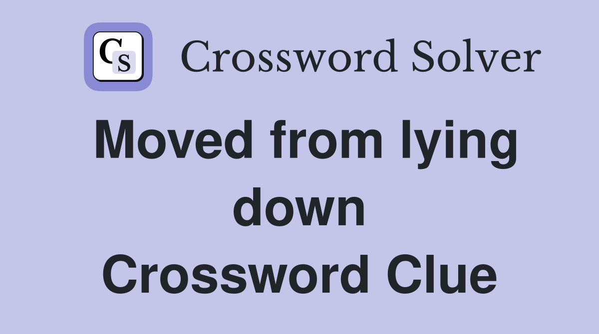 Moved from lying down Crossword Clue