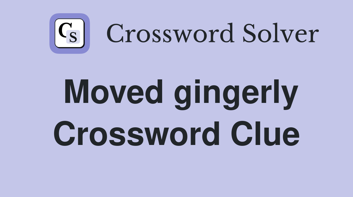 Moved gingerly Crossword Clue