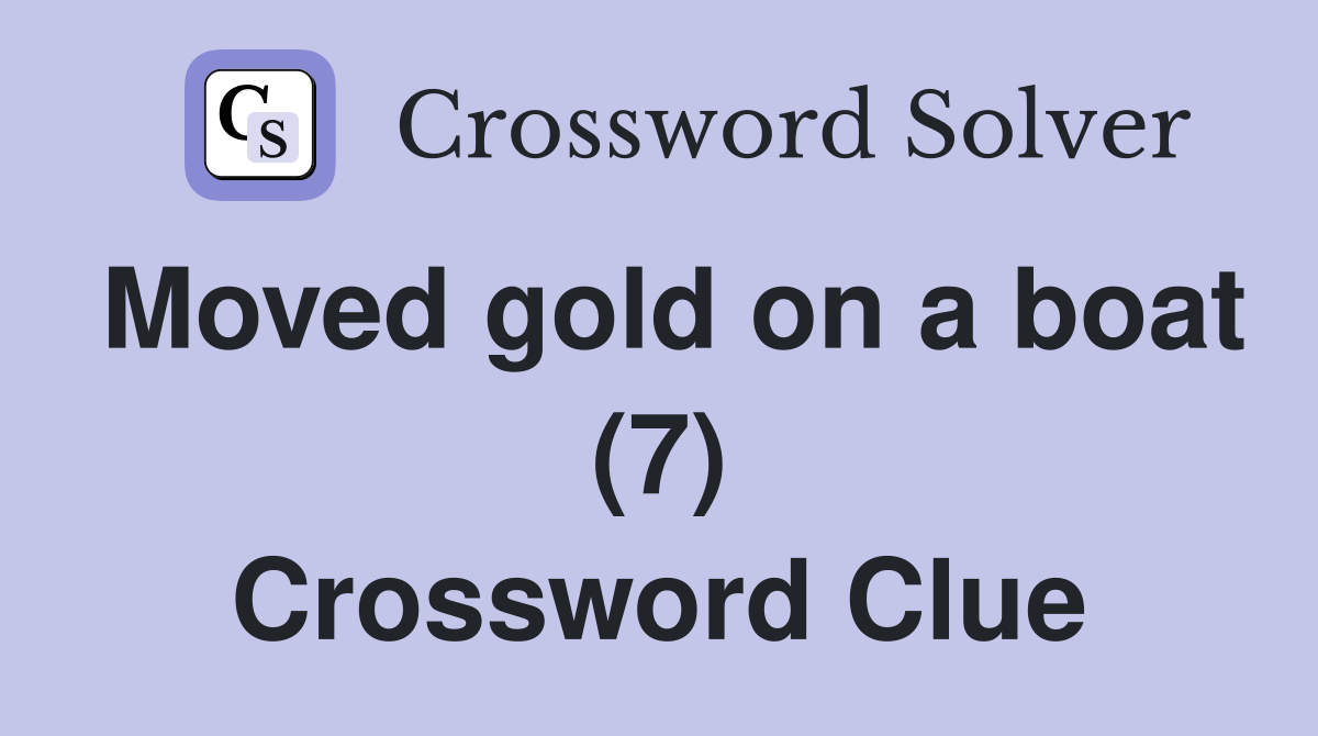 Moved gold on a boat (7) Crossword Clue