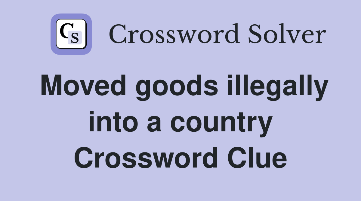 Moved goods illegally into a country Crossword Clue