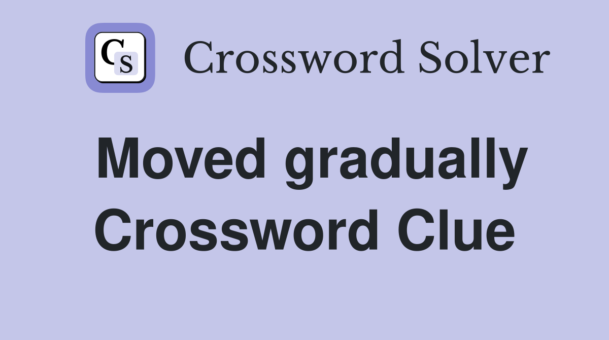 Moved gradually Crossword Clue