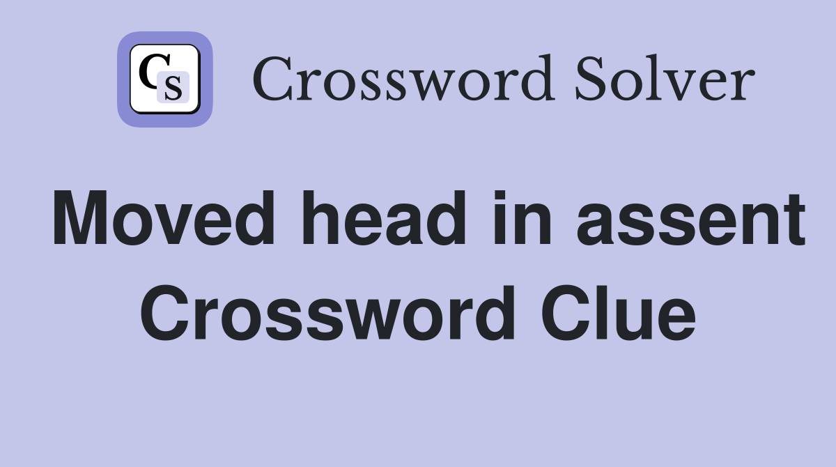 Moved head in assent Crossword Clue