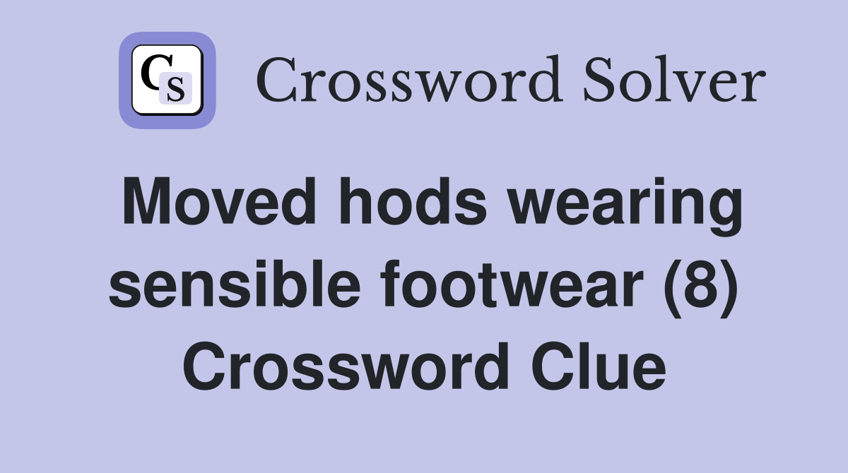 Moved hods wearing sensible footwear (8) Crossword Clue