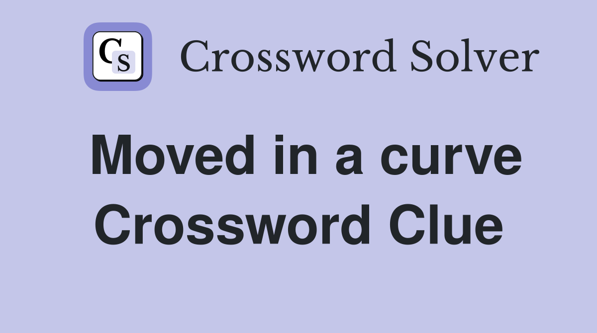 Moved in a curve Crossword Clue