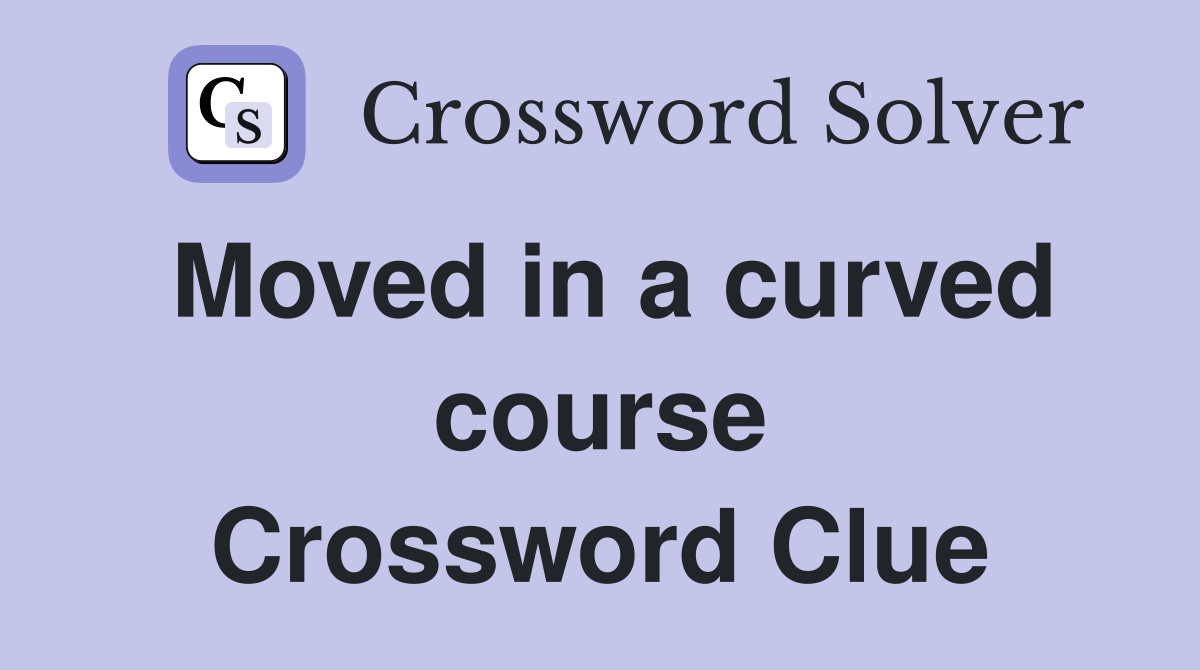 Moved in a curved course Crossword Clue