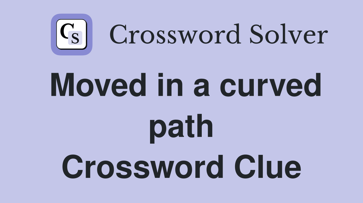 Moved in a curved path Crossword Clue