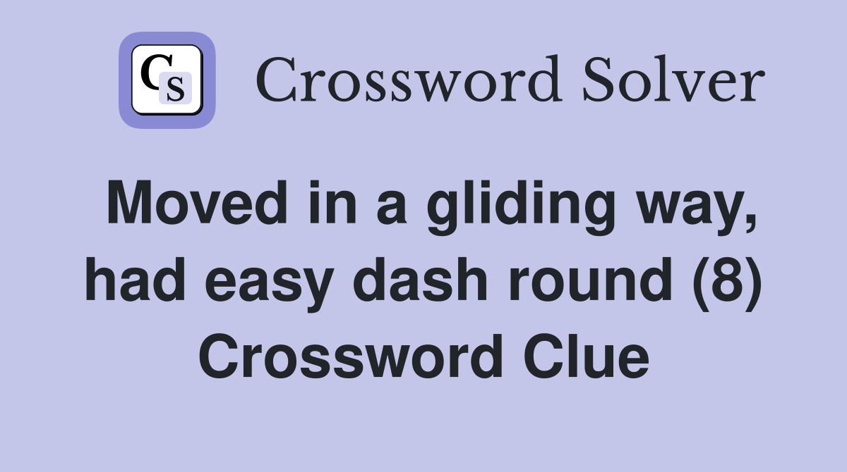 Moved in a gliding way, had easy dash round (8) Crossword Clue