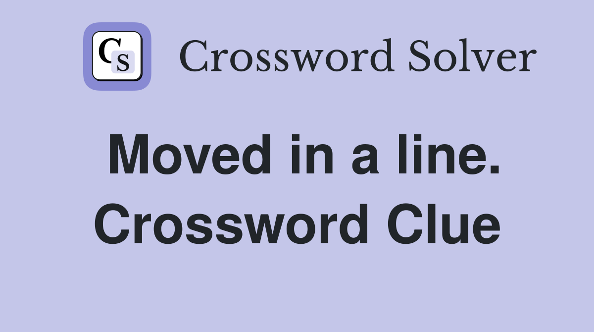 Moved in a line. Crossword Clue