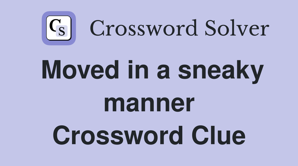 Moved in a sneaky manner Crossword Clue