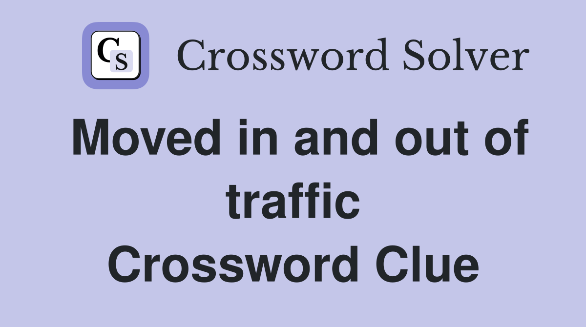 Moved in and out of traffic Crossword Clue