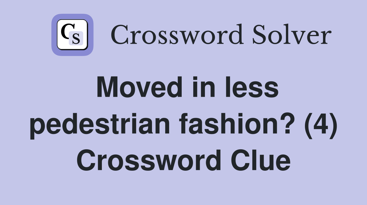 Moved in less pedestrian fashion? (4) Crossword Clue