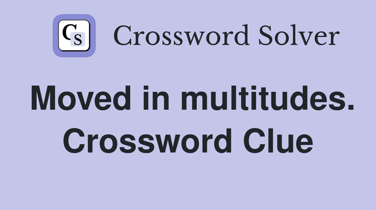 Moved in multitudes. Crossword Clue