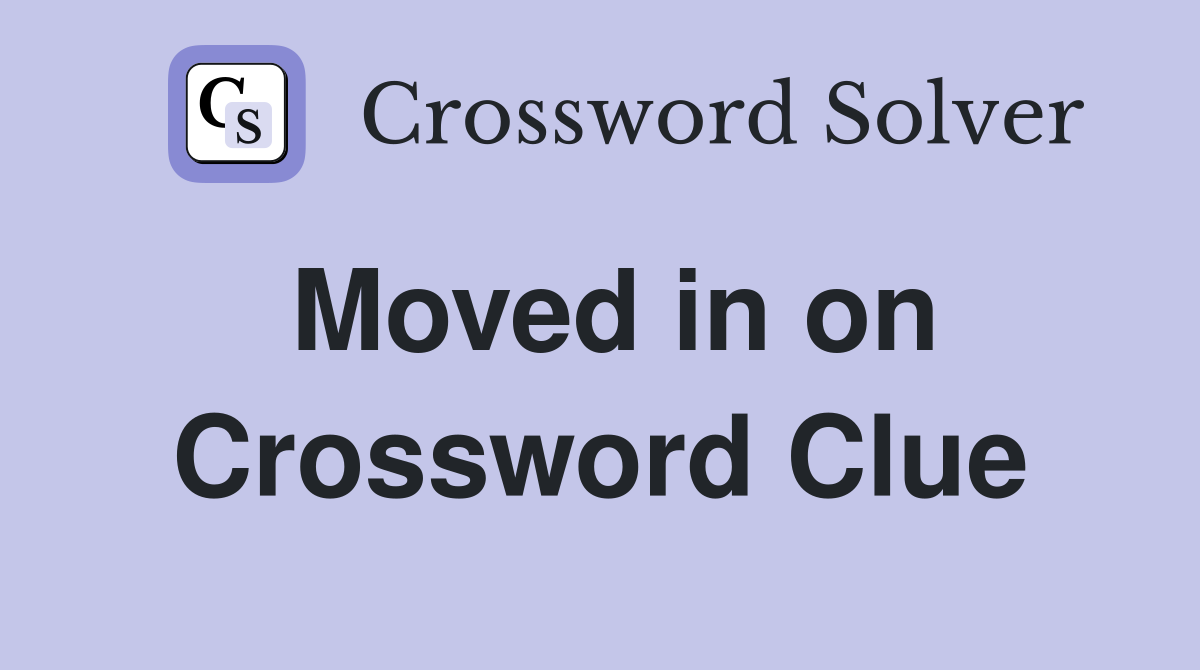 Moved in on Crossword Clue