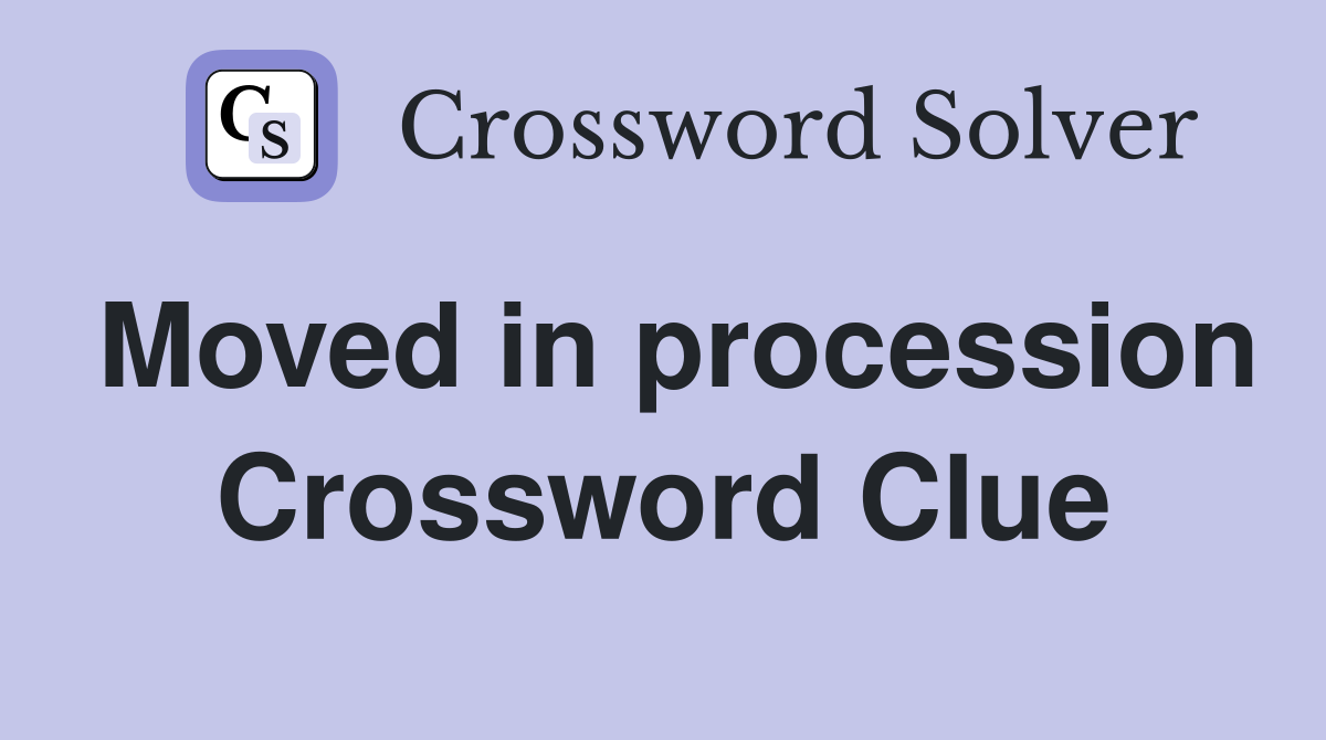 Moved in procession Crossword Clue