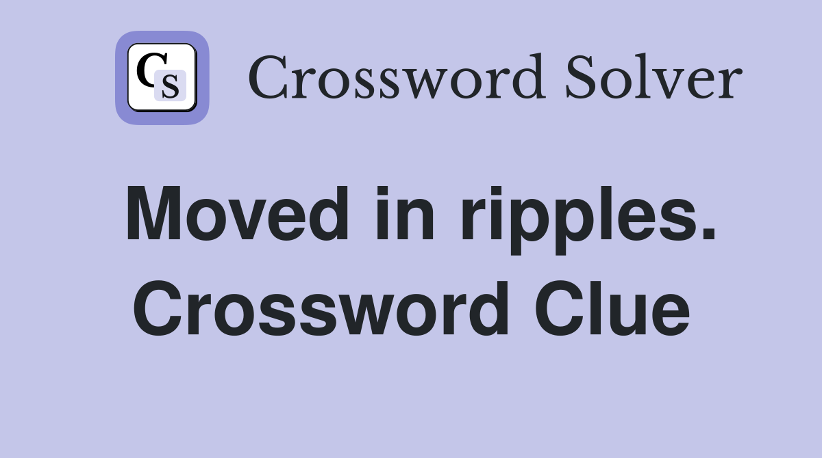 Moved in ripples. Crossword Clue