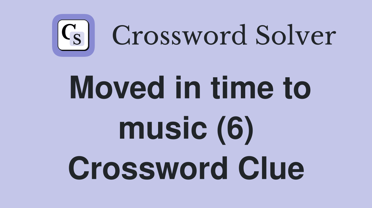 Moved in time to music (6) Crossword Clue