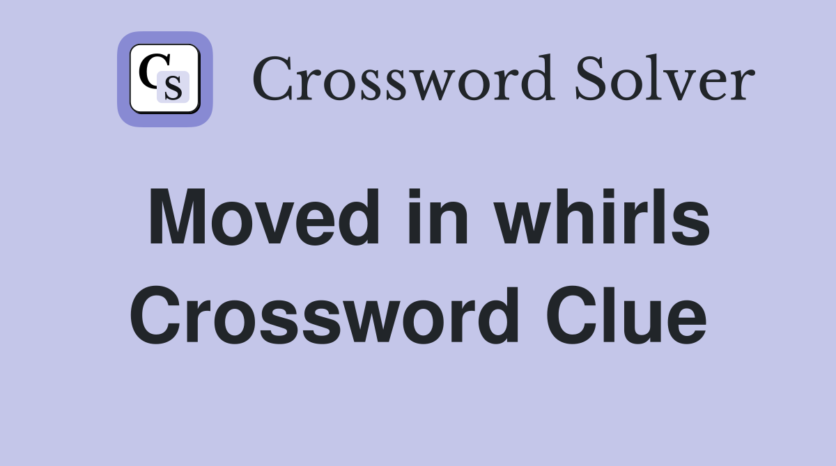 Moved in whirls Crossword Clue