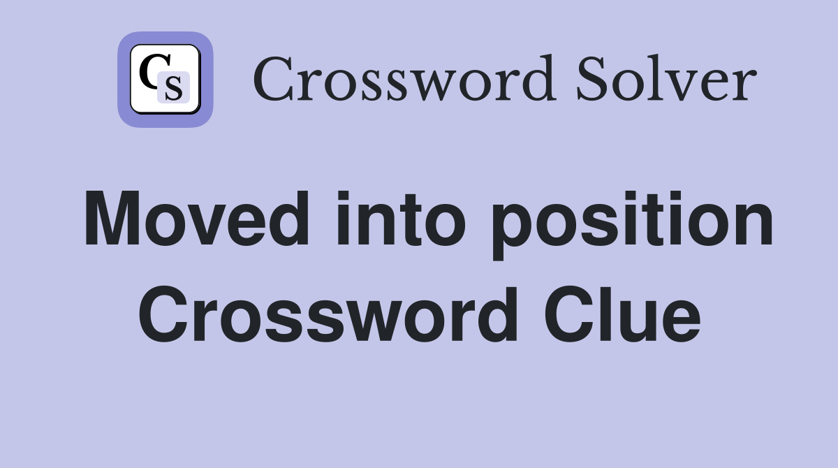 Moved into position Crossword Clue