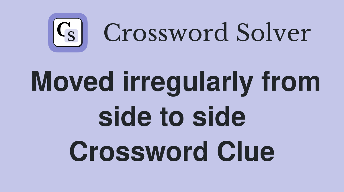 Moved irregularly from side to side Crossword Clue