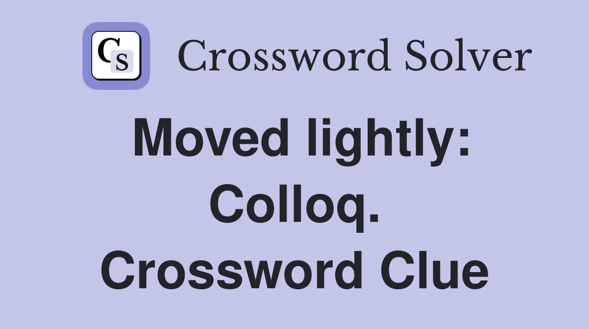 Moved lightly: Colloq. Crossword Clue