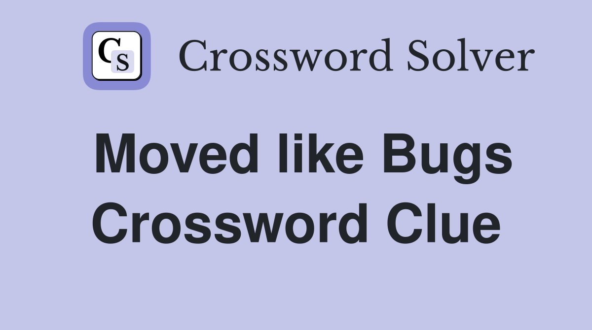 Moved like Bugs Crossword Clue