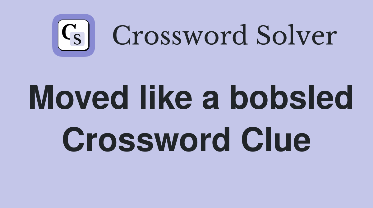 Moved like a bobsled Crossword Clue