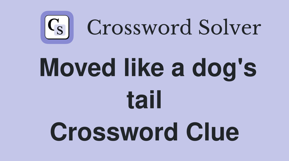 Moved like a dog's tail Crossword Clue