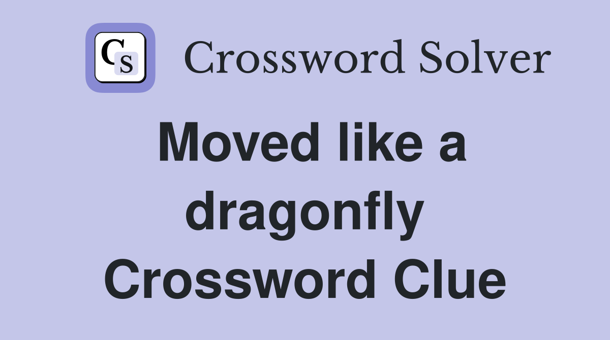 Moved like a dragonfly Crossword Clue