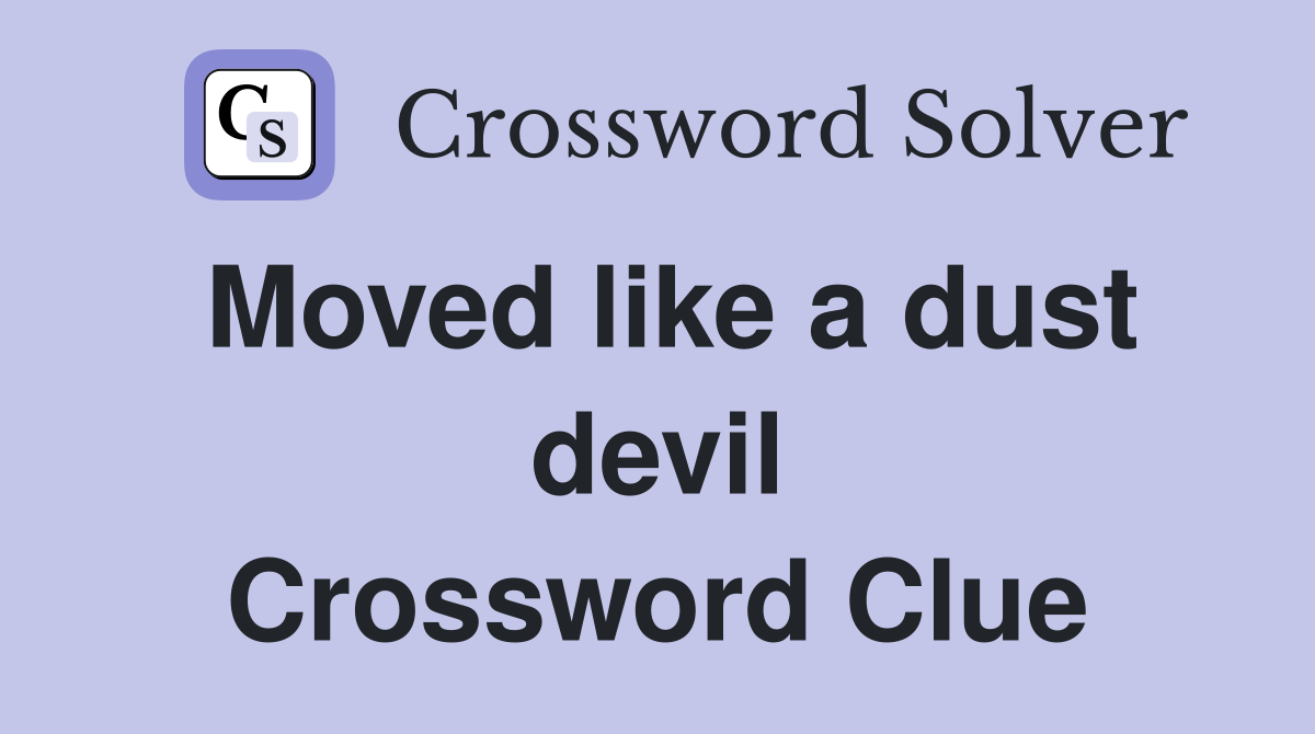 Moved like a dust devil Crossword Clue
