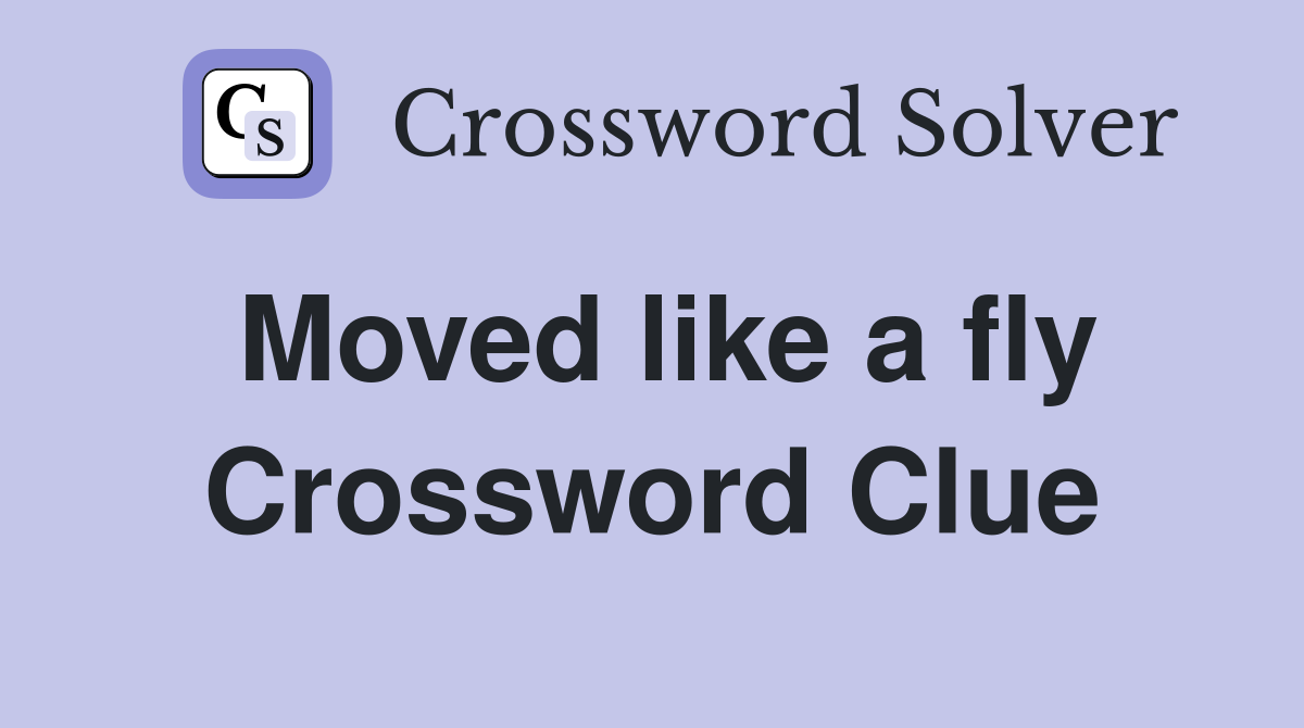 Moved like a fly Crossword Clue