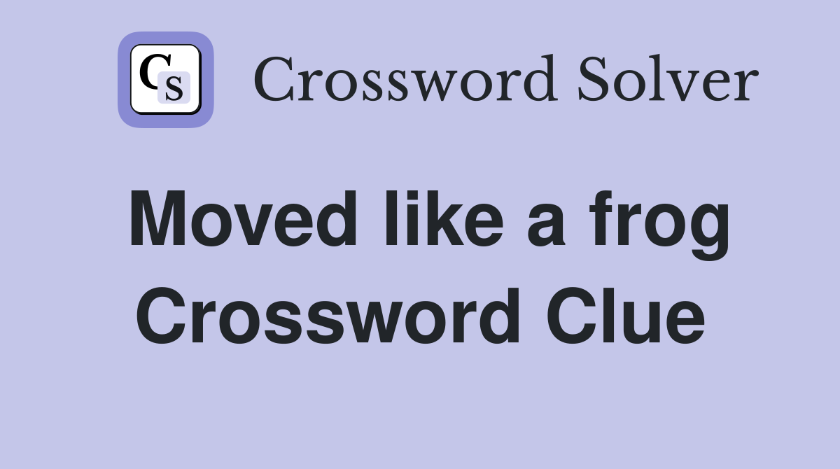 Moved like a frog Crossword Clue