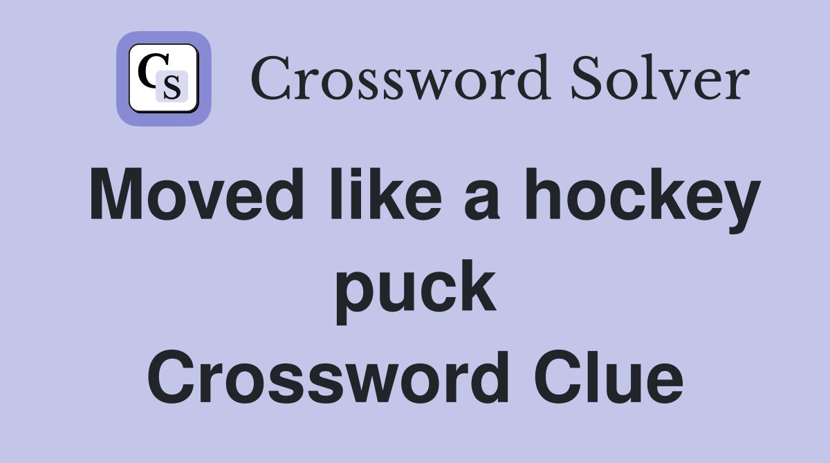Moved like a hockey puck Crossword Clue