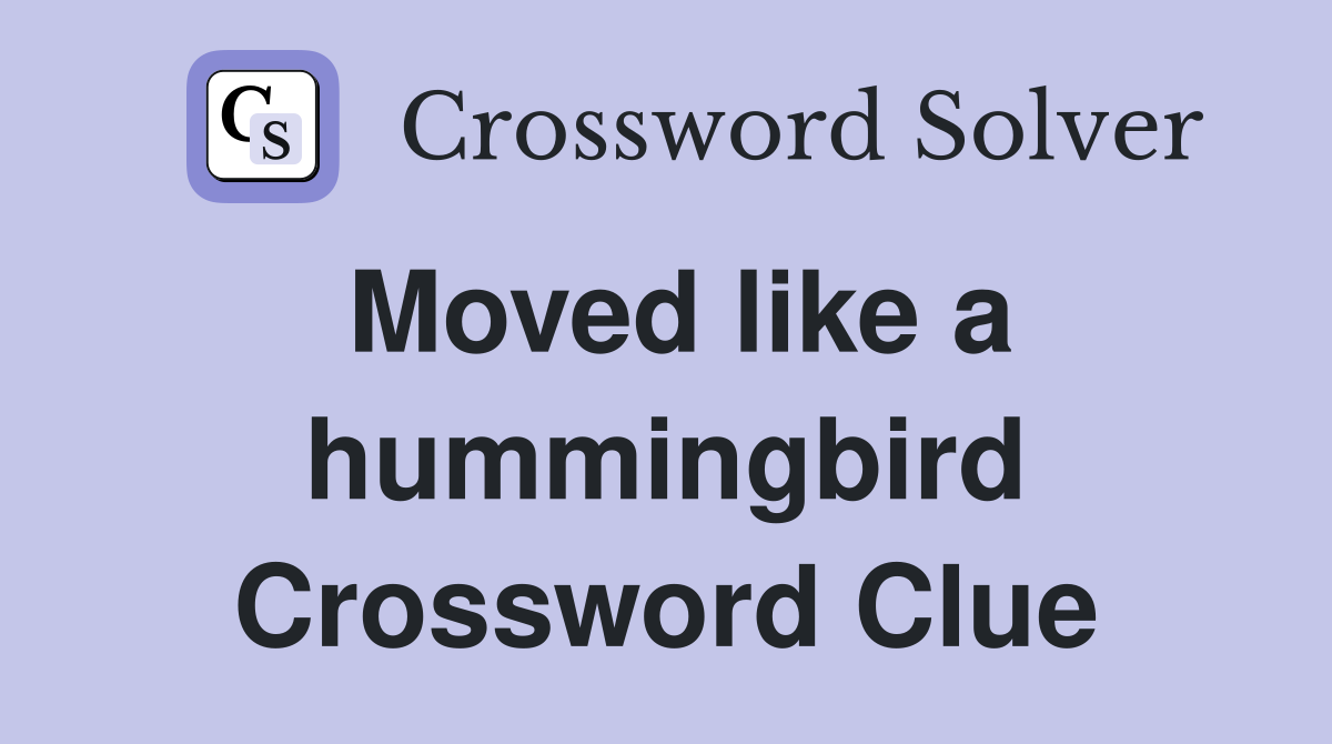 Moved like a hummingbird Crossword Clue