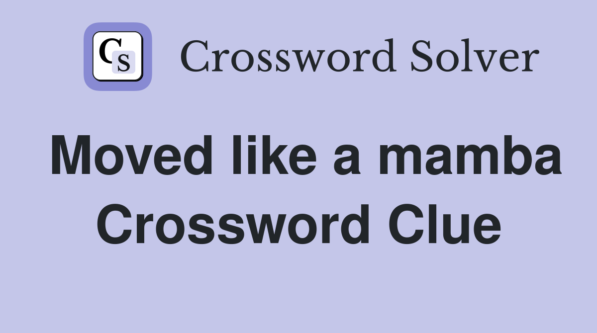 Moved like a mamba Crossword Clue