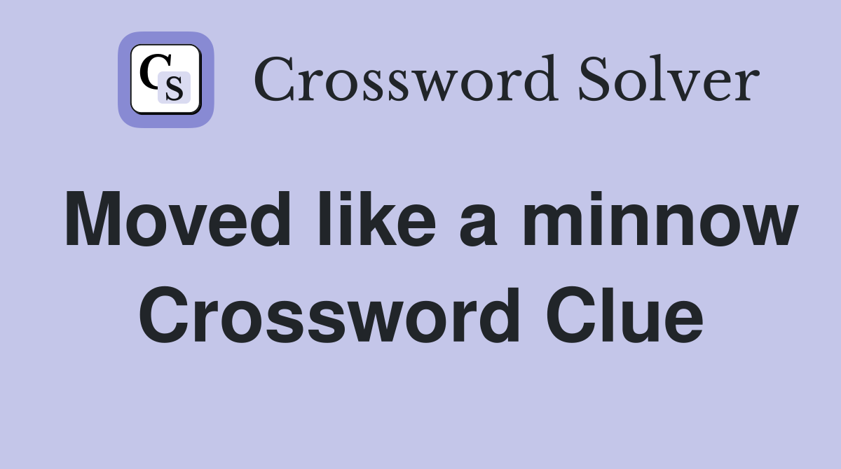Moved like a minnow Crossword Clue