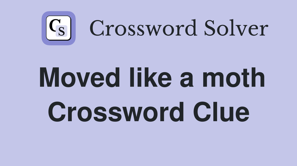 Moved like a moth Crossword Clue