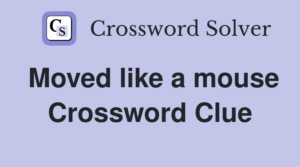 Moved like a mouse Crossword Clue