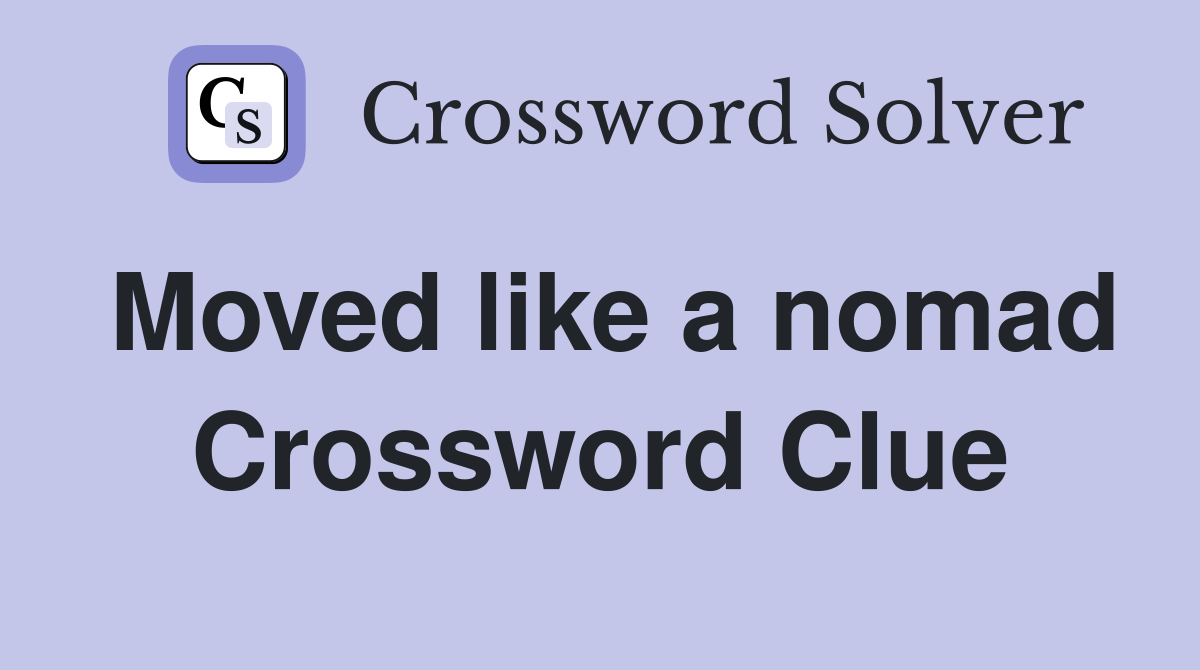Moved like a nomad Crossword Clue