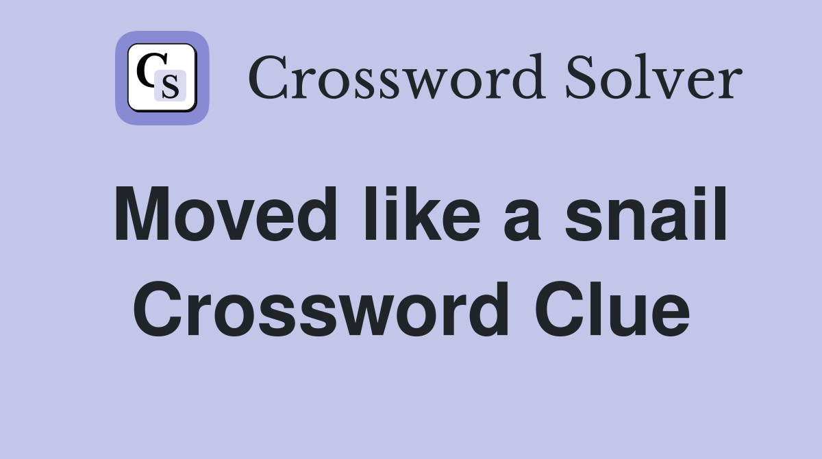 Moved like a snail Crossword Clue