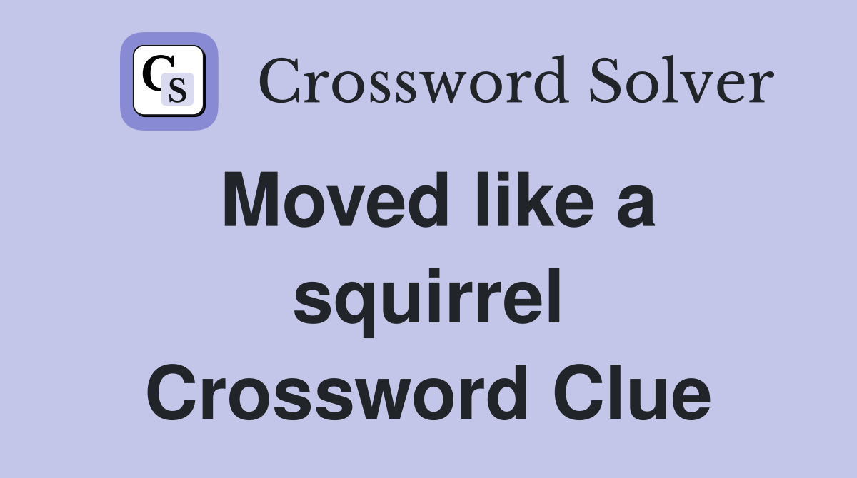 Moved like a squirrel Crossword Clue