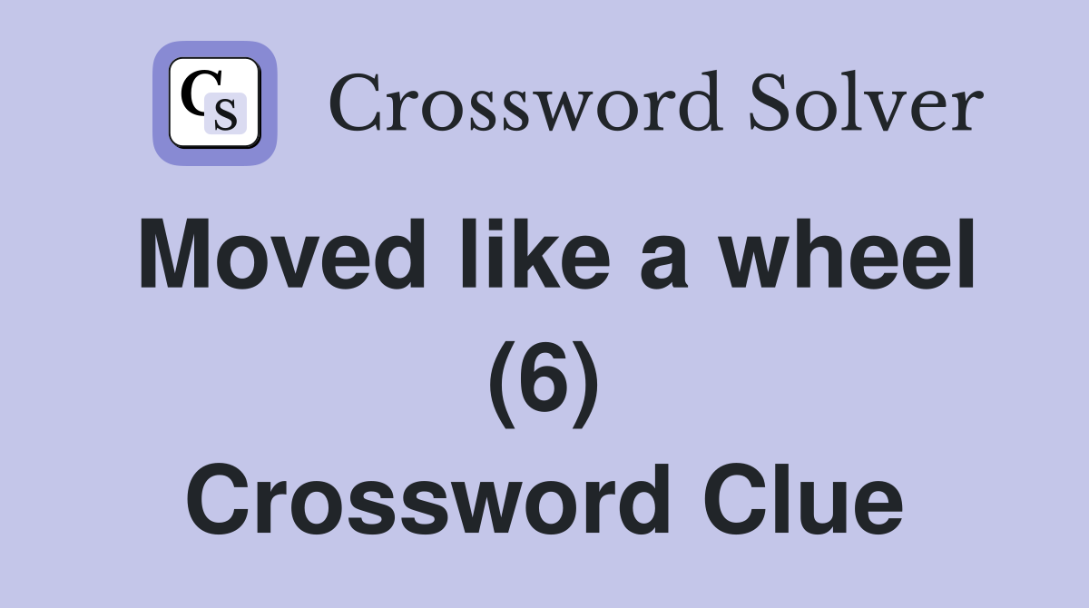 Moved like a wheel (6) Crossword Clue