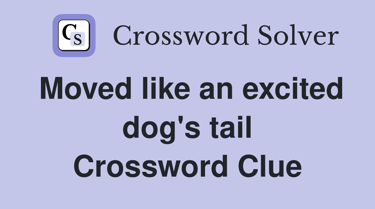 Moved like an excited dog's tail Crossword Clue