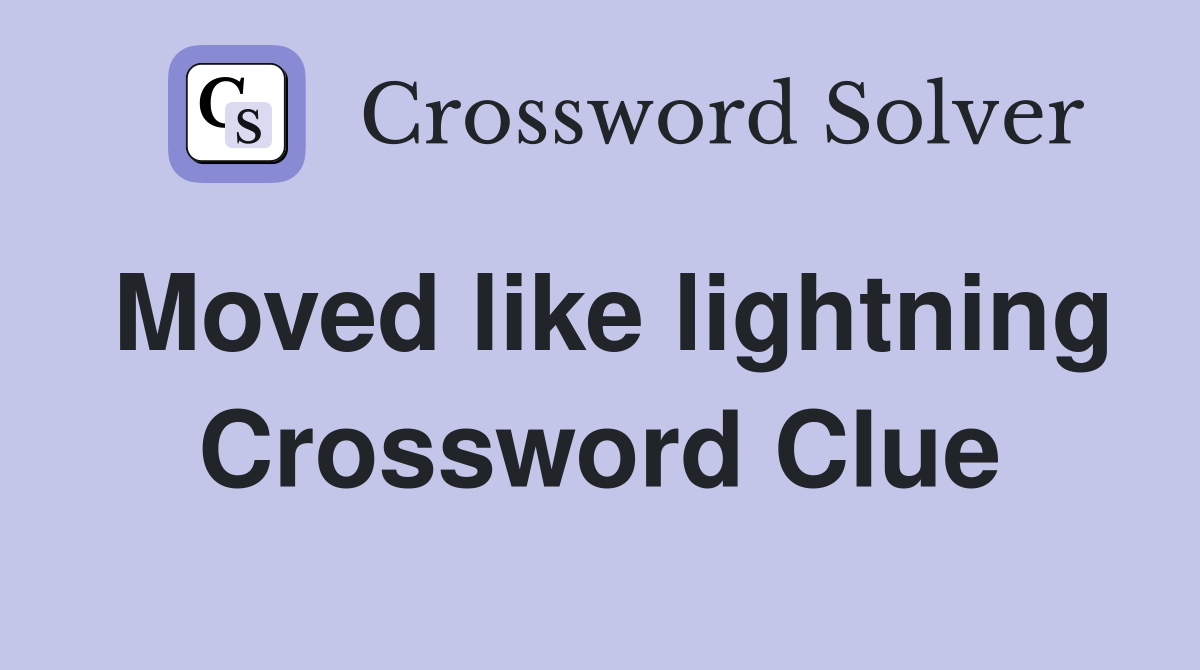 Moved like lightning Crossword Clue