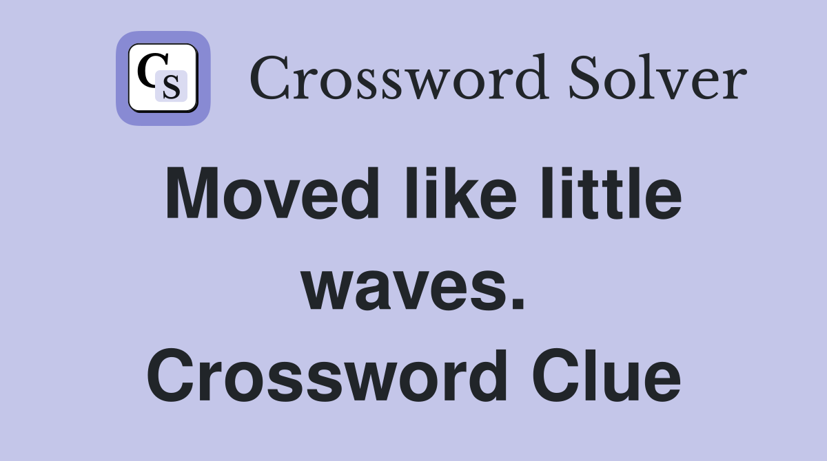 Moved like little waves. Crossword Clue