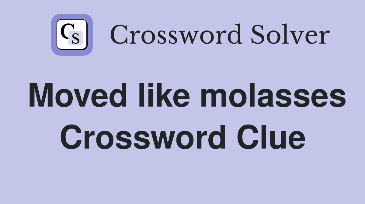 Moved like molasses Crossword Clue