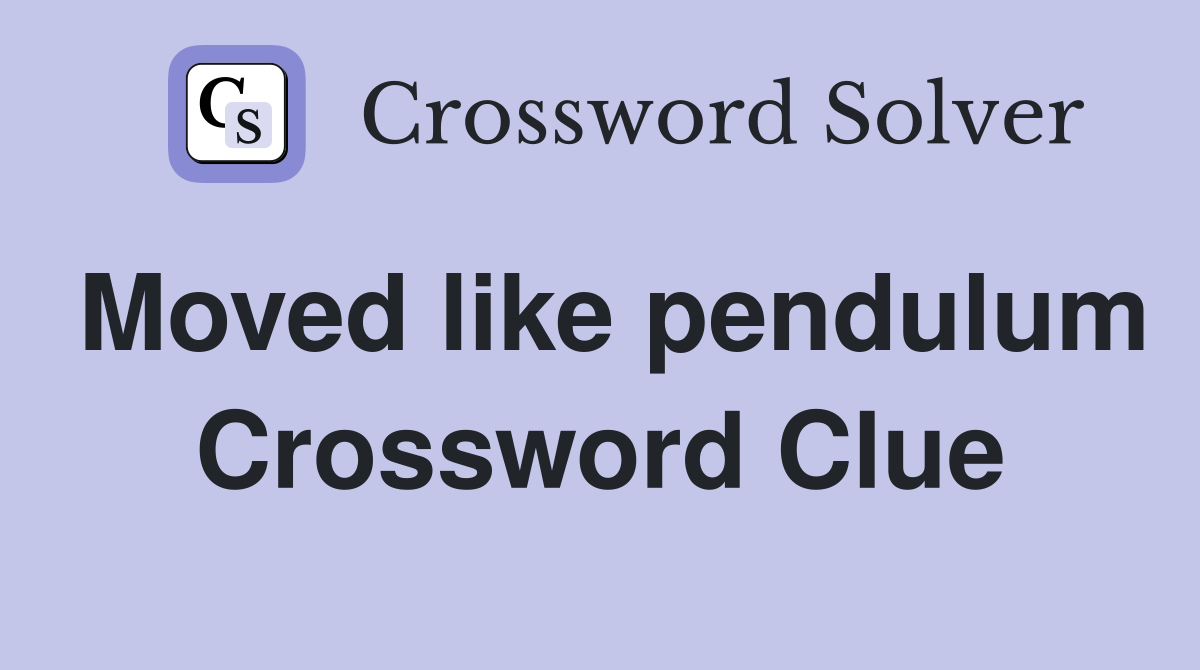 Moved like pendulum Crossword Clue